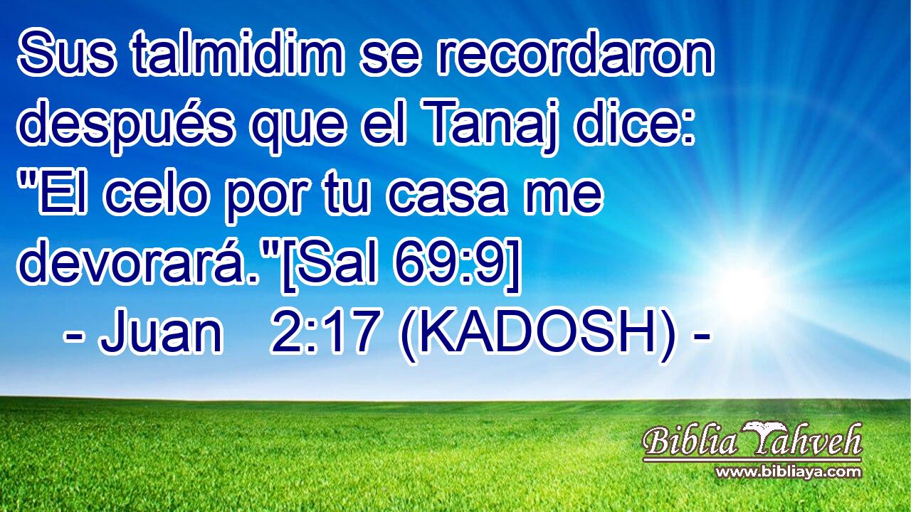 Sus talmidim se recordaron después que el Tanaj dice: 