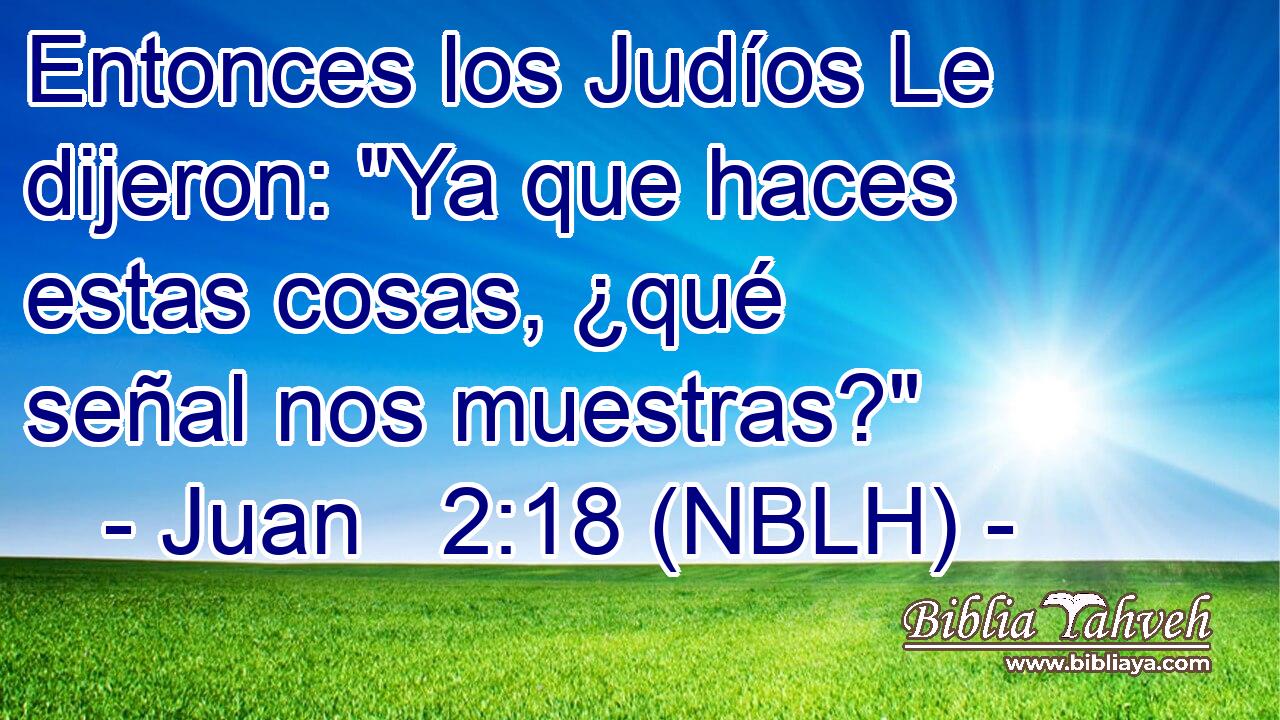  Entonces los Judíos Le dijeron: 