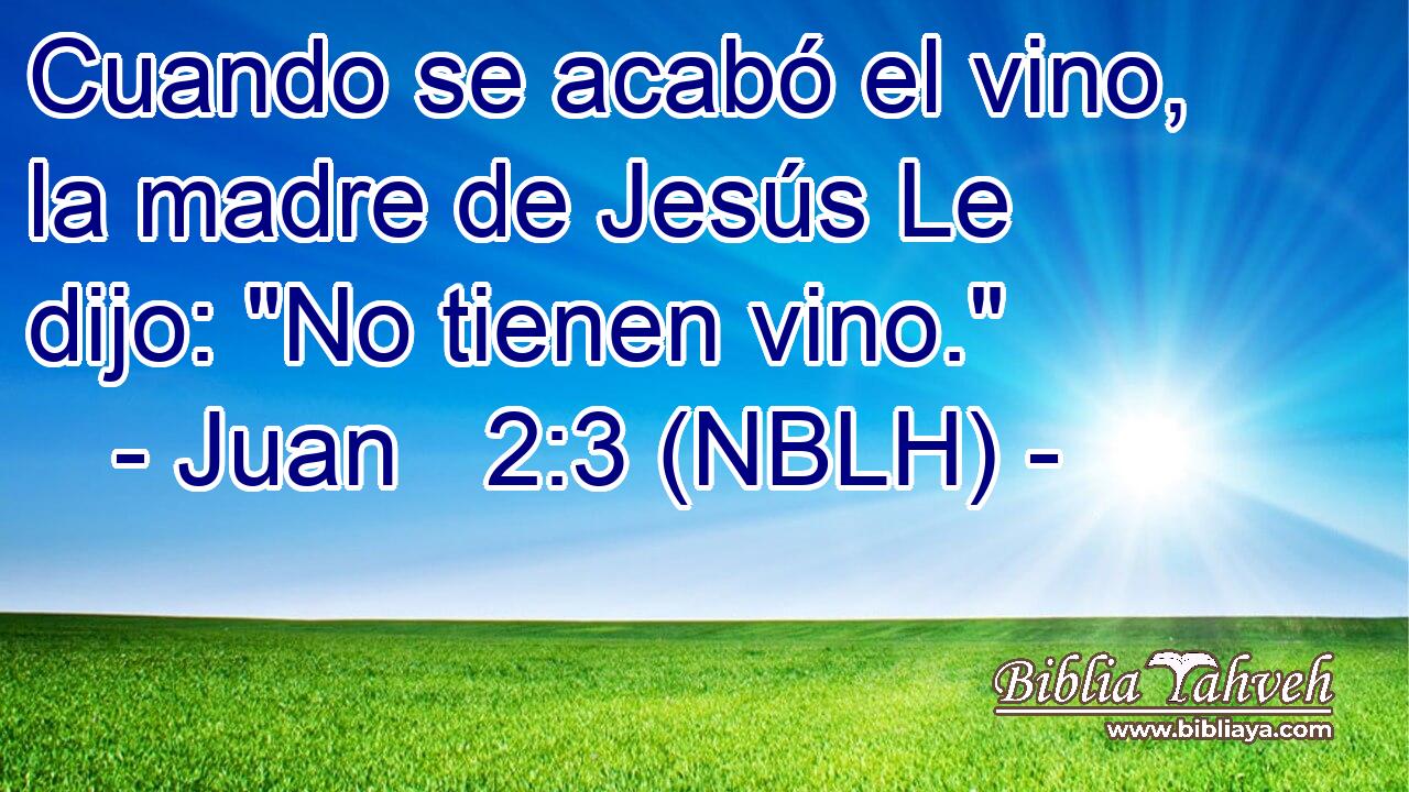  Cuando se acabó el vino, la madre de Jesús Le dijo: 
