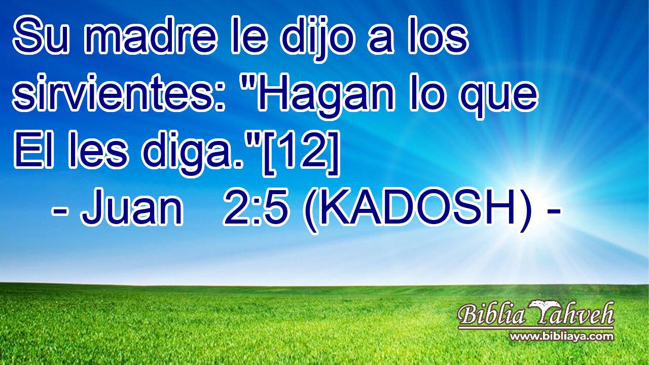  Su madre le dijo a los sirvientes: 