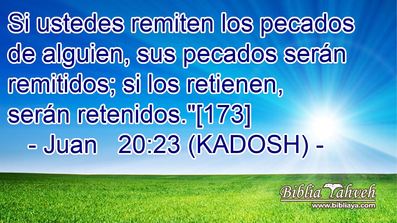  Si ustedes remiten los pecados de alguien, sus pecados serán remitidos; si los retienen, serán retenidos.