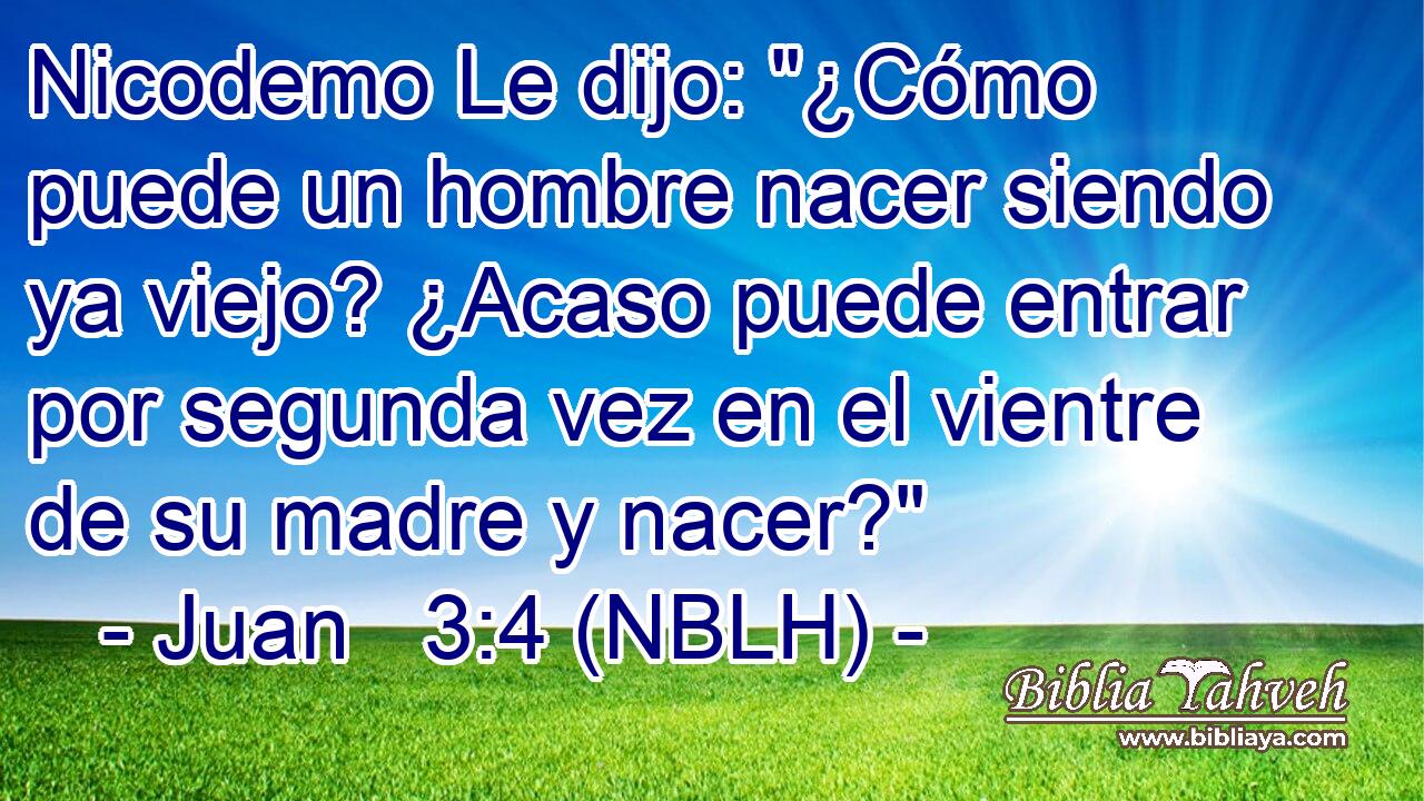  Nicodemo Le dijo: 