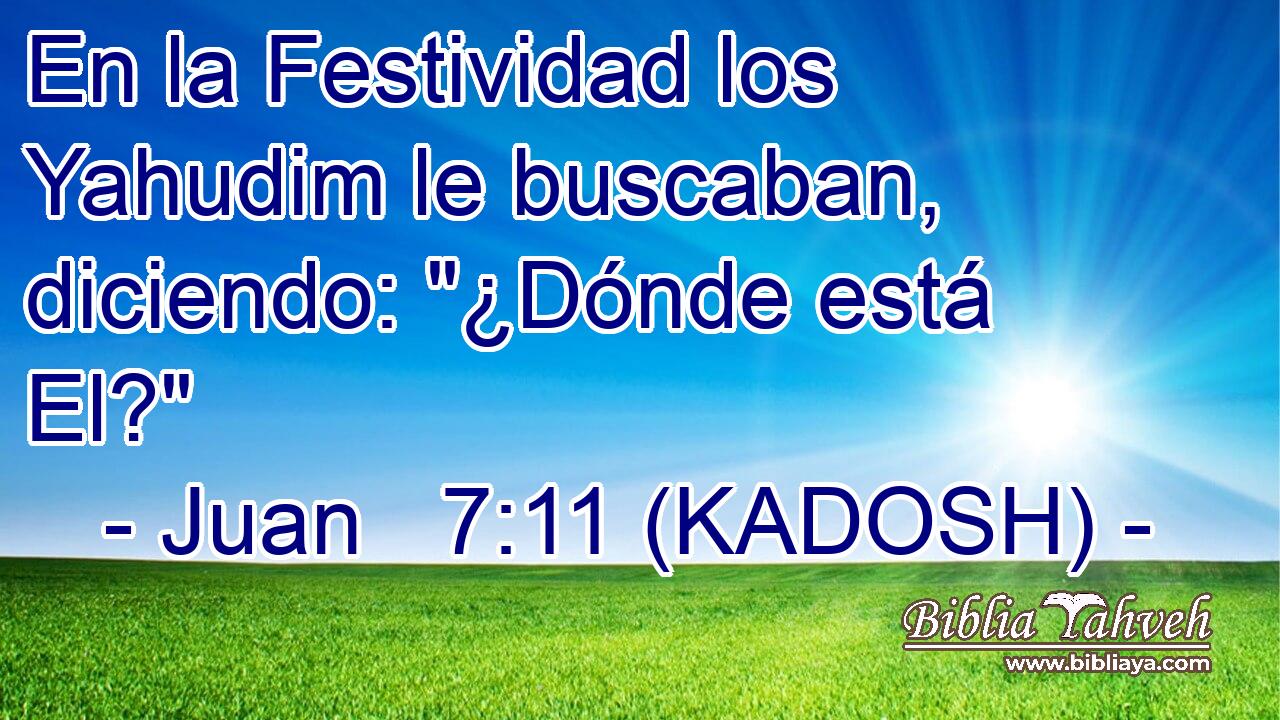  En la Festividad los Yahudim le buscaban, diciendo: 