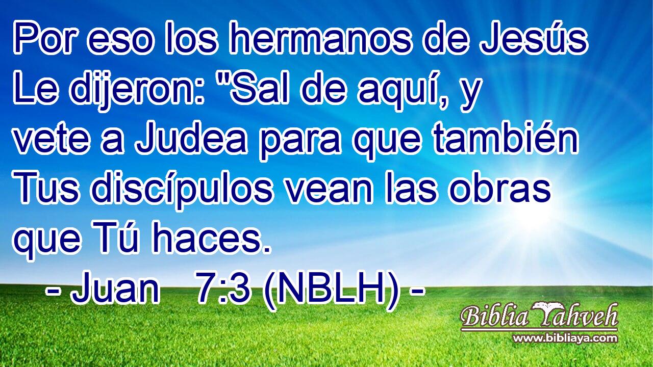  Por eso los hermanos de Jesús Le dijeron: 