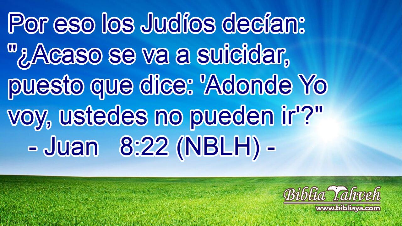  Por eso los Judíos decían: 