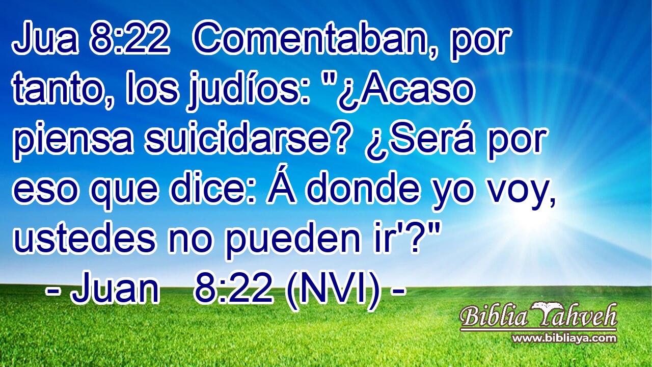 Jua 8:22  Comentaban, por tanto, los judíos: 