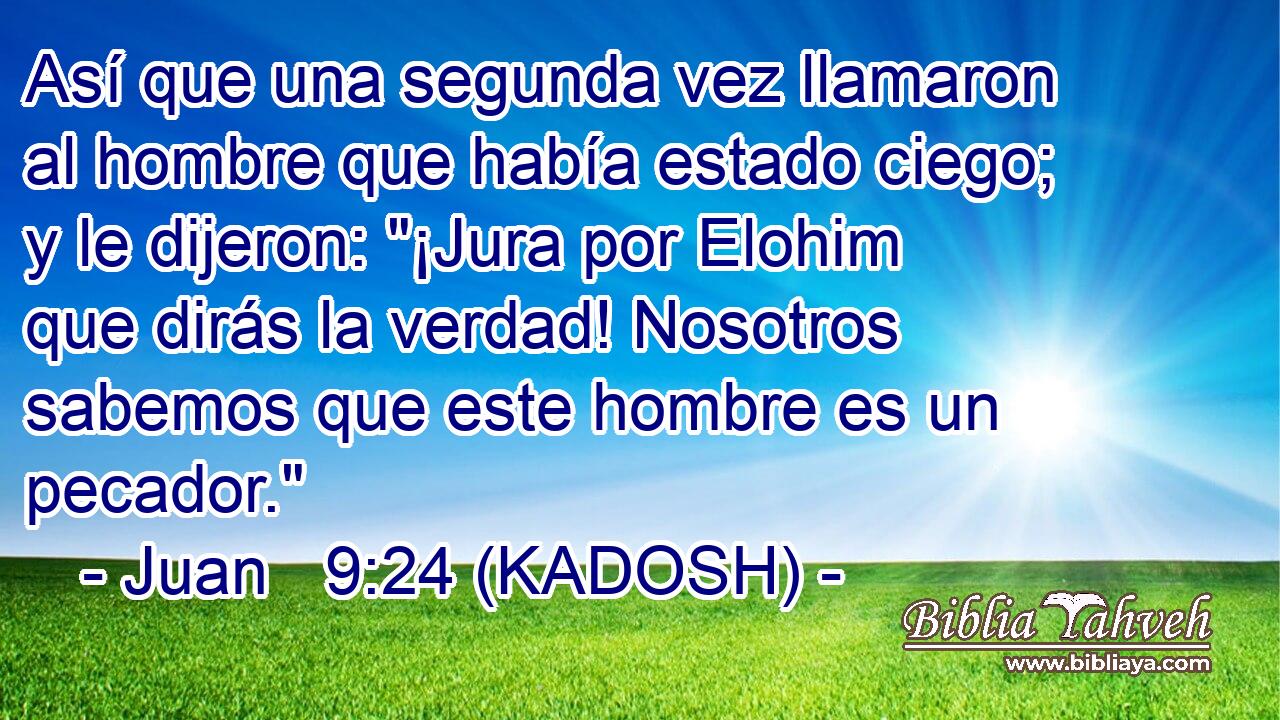  Así que una segunda vez llamaron al hombre que había estado ciego; y le dijeron: 