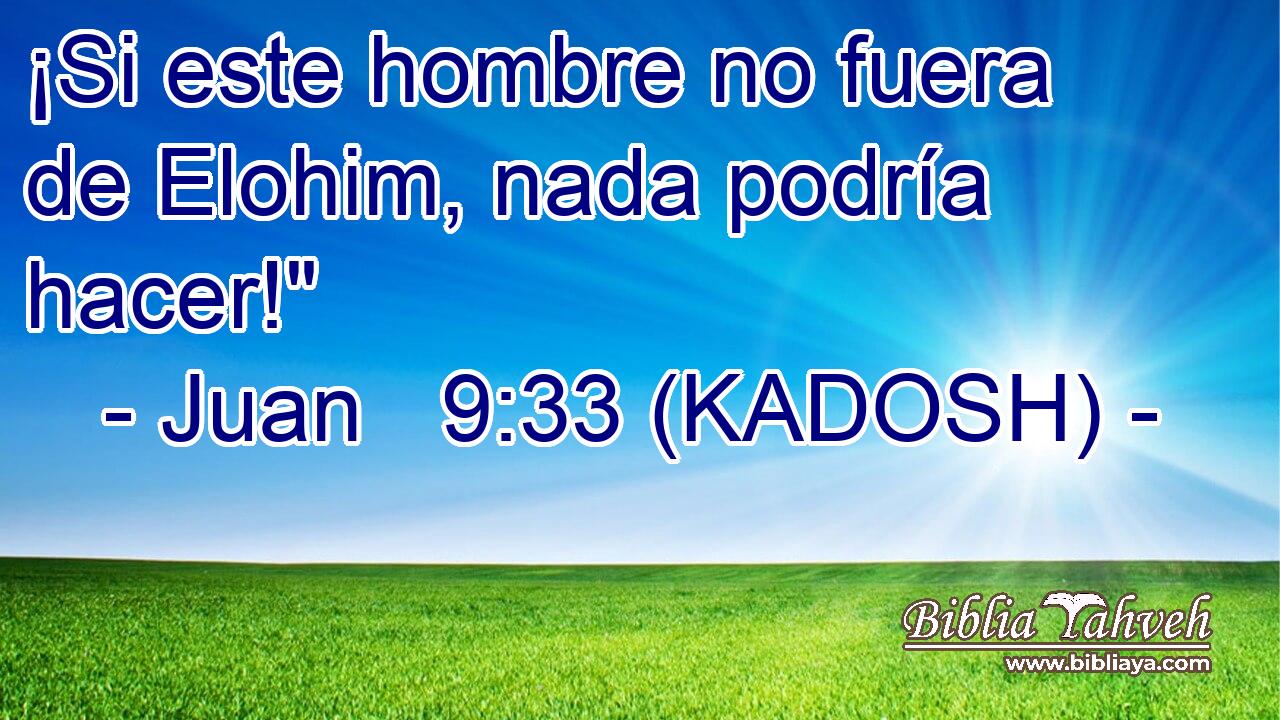  ¡Si este hombre no fuera de Elohim, nada podría hacer!