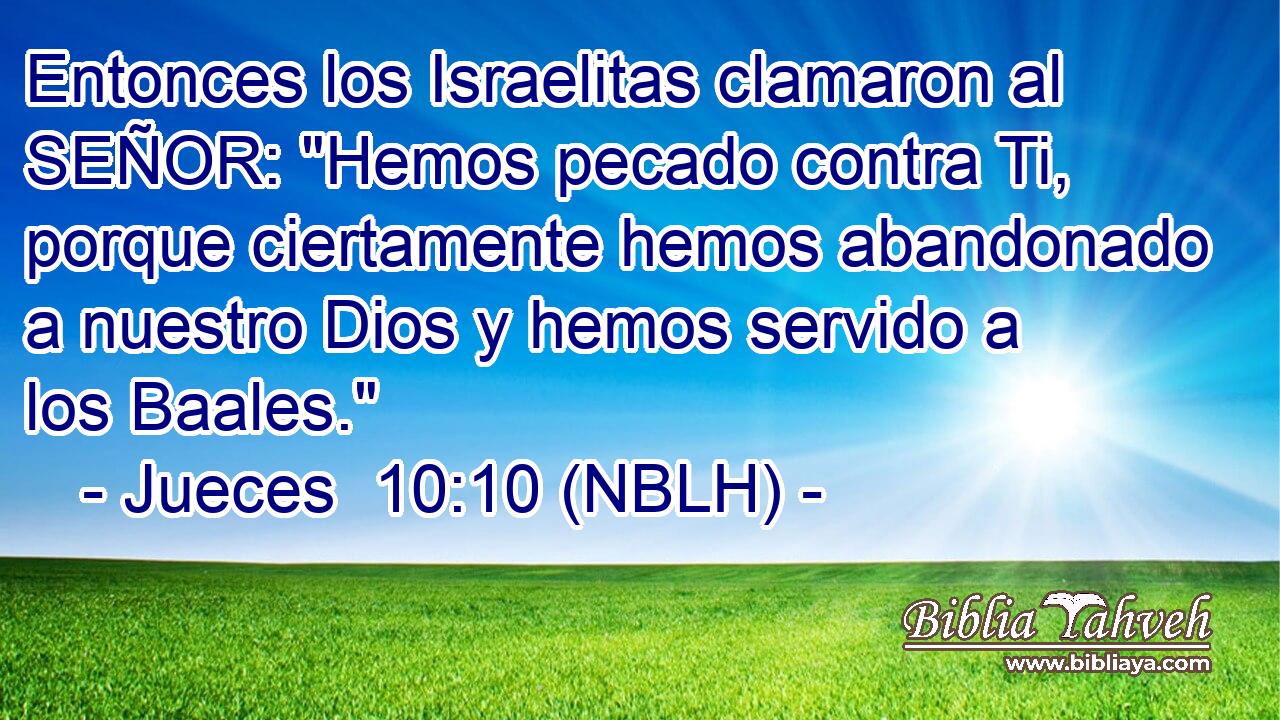  Entonces los Israelitas clamaron al SEÑOR: 