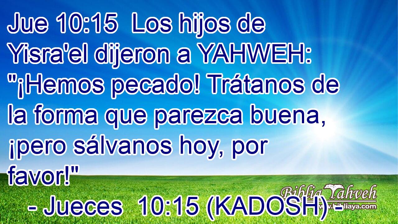  Los hijos de Yisra'el dijeron a YAHWEH: 