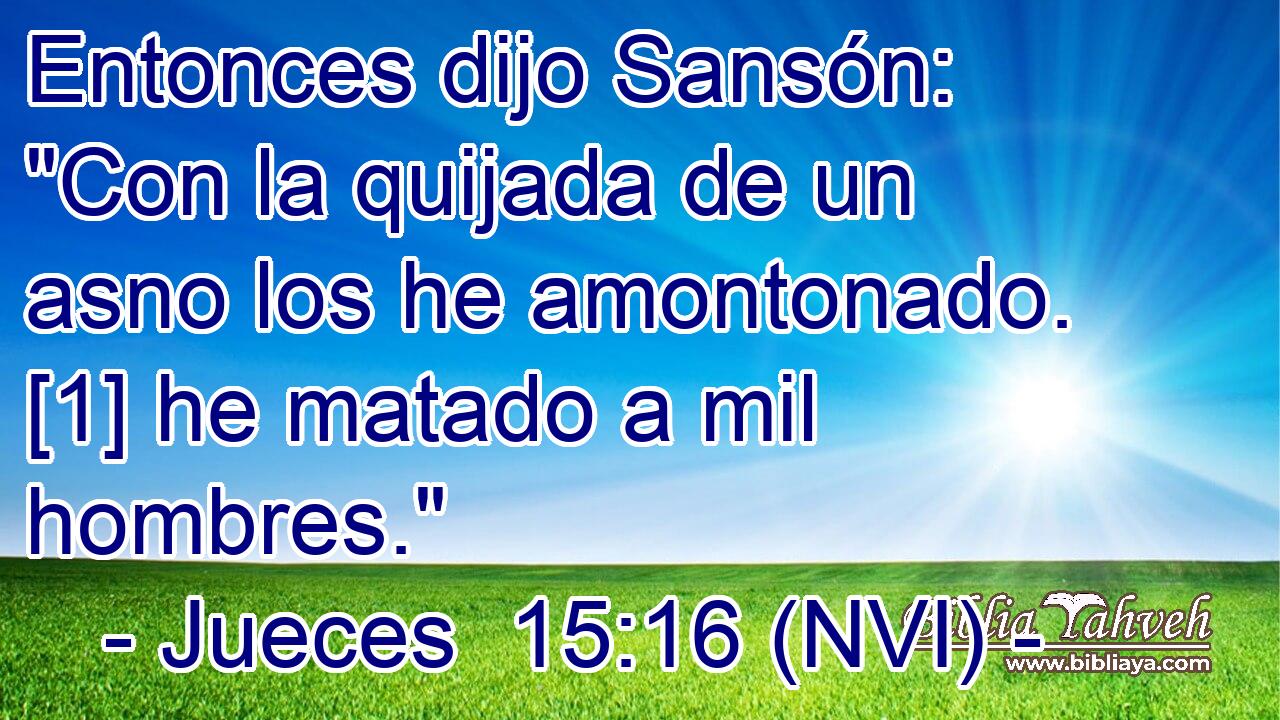  Entonces dijo Sansón: 