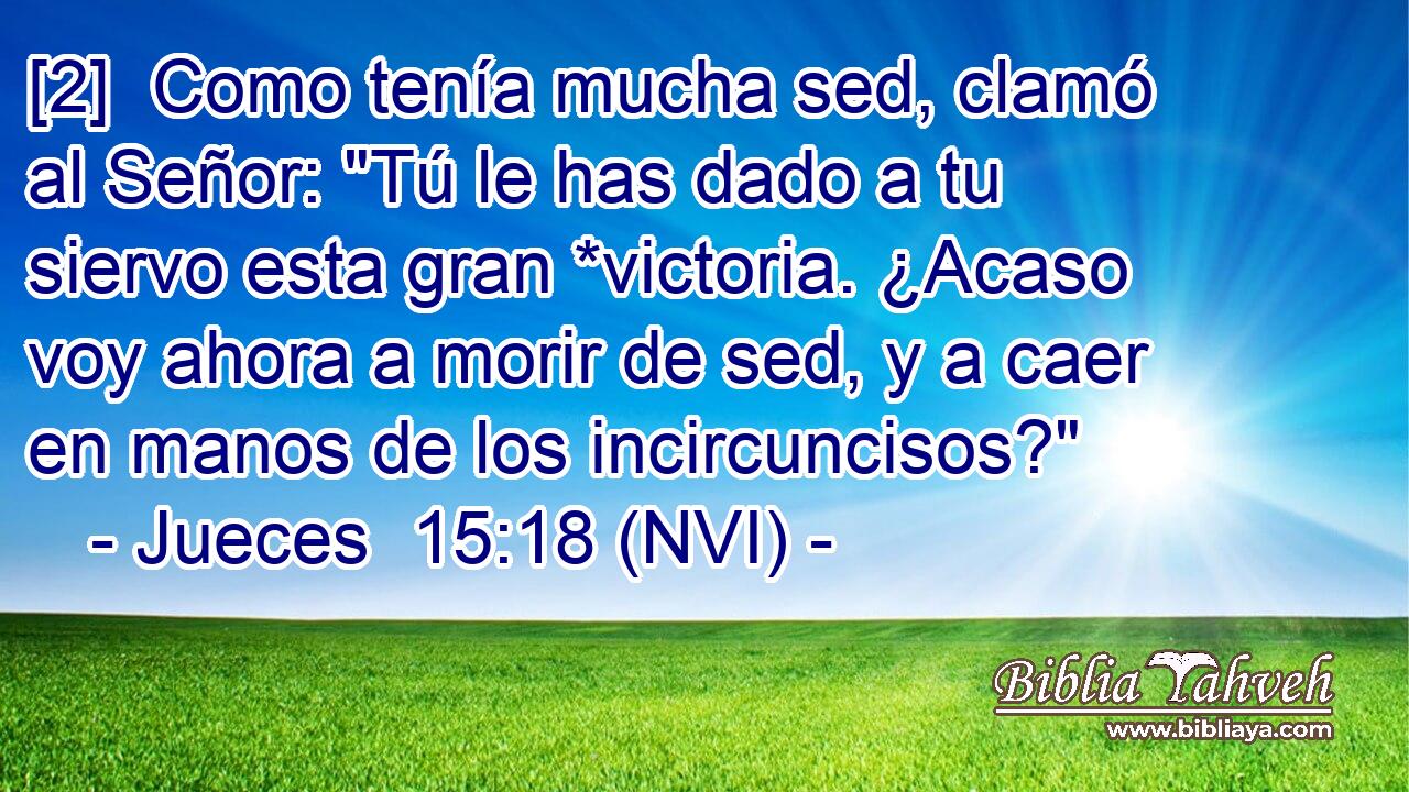  [2]  Como tenía mucha sed, clamó al Señor: 