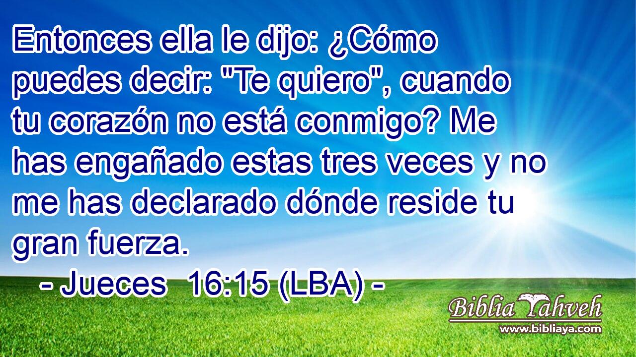 Entonces ella le dijo: ¿Cómo puedes decir: 