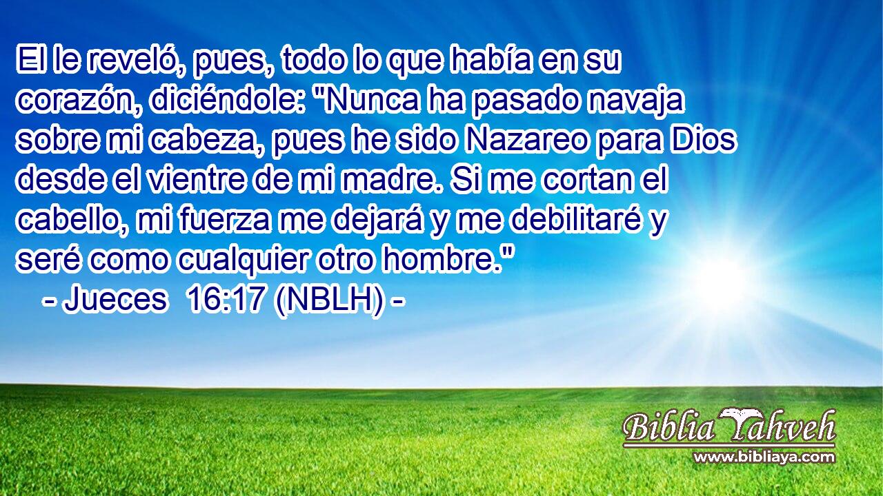  El le reveló, pues, todo lo que había en su corazón, diciéndole: 