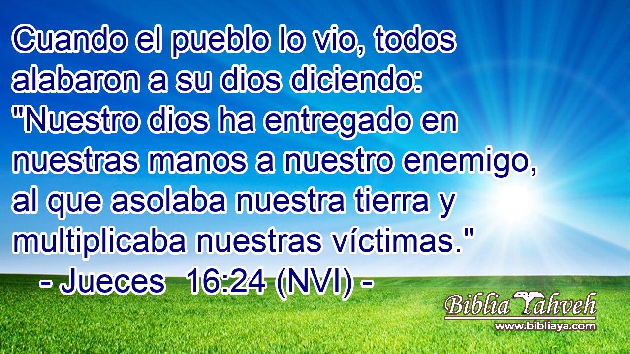 Cuando el pueblo lo vio, todos alabaron a su dios diciendo: 