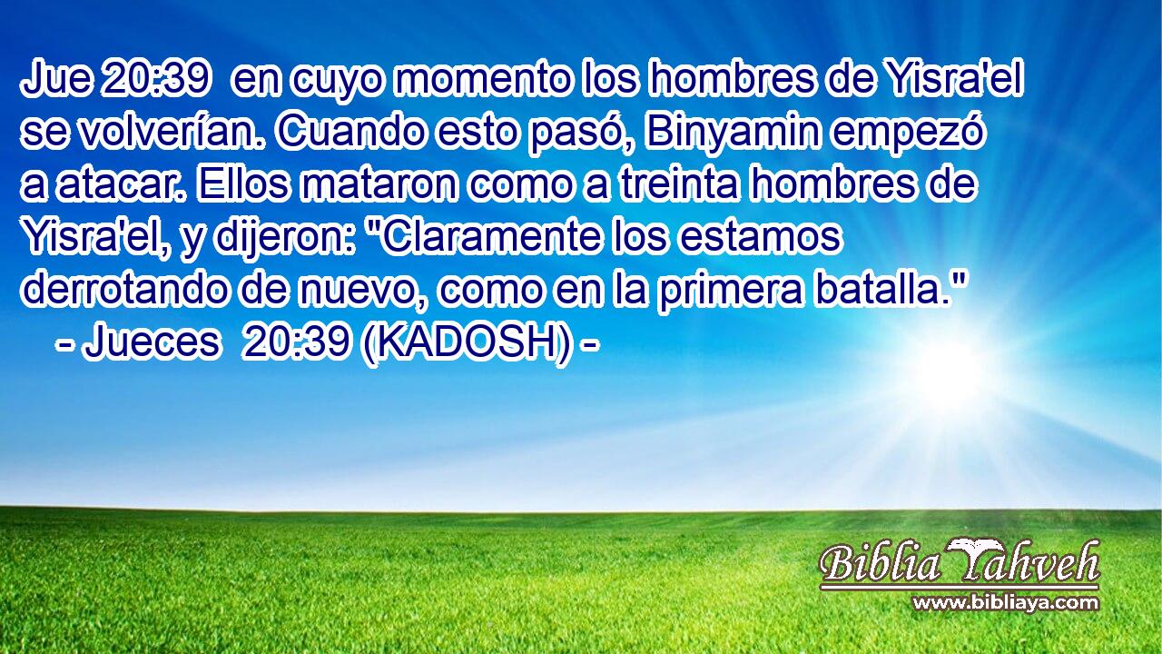  en cuyo momento los hombres de Yisra'el se volverían. Cuando esto pasó, Binyamin empezó a atacar. Ellos mataron como a treinta hombres de Yisra'el, y dijeron: 