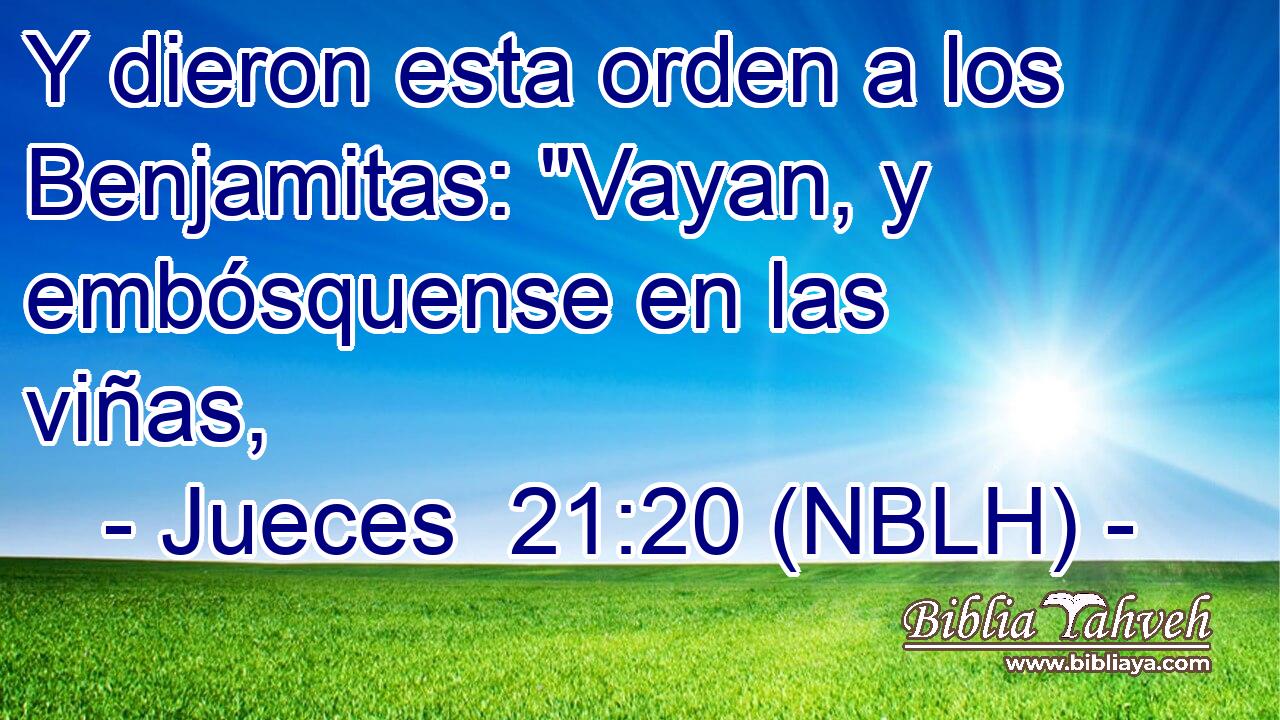  Y dieron esta orden a los Benjamitas: 