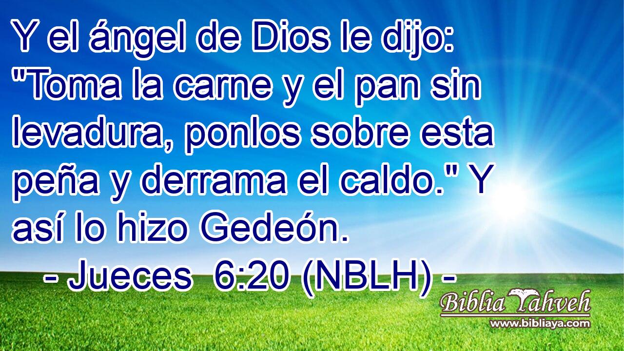  Y el ángel de Dios le dijo: 
