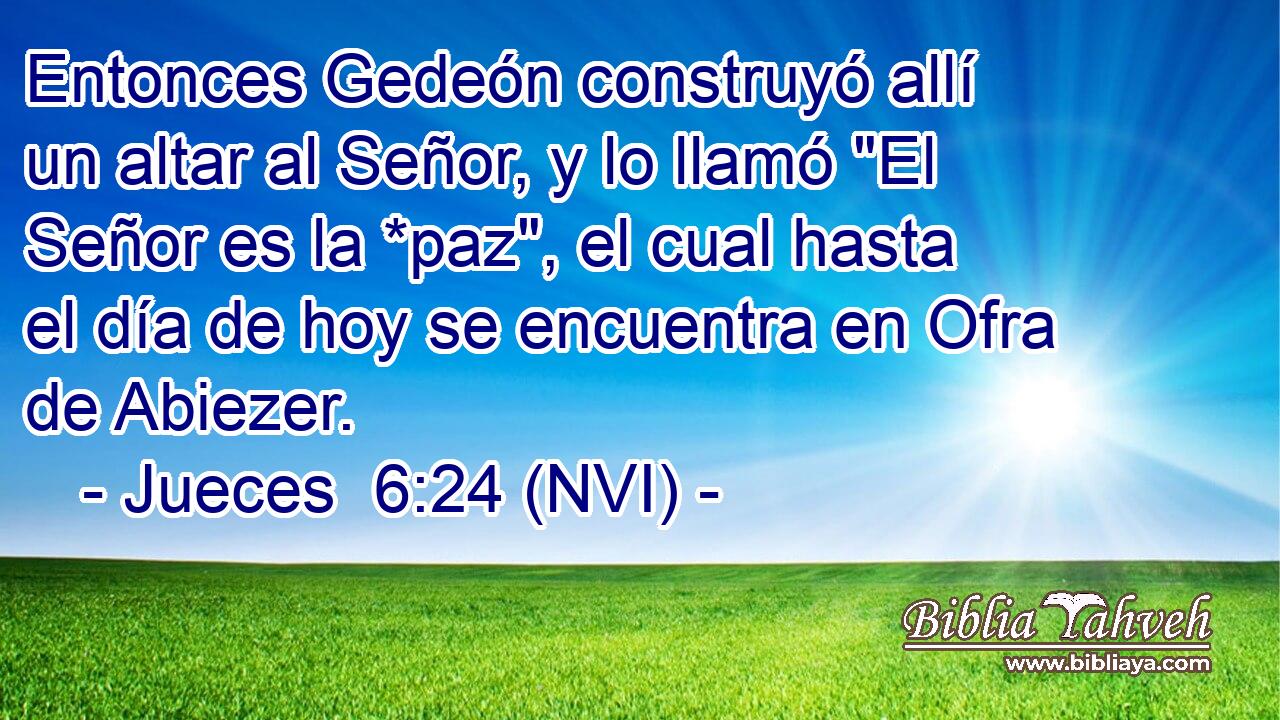  Entonces Gedeón construyó allí un altar al Señor, y lo llamó 