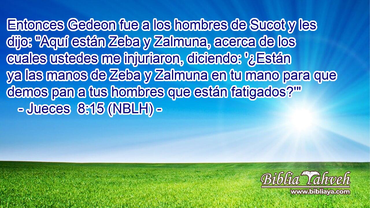  Entonces Gedeon fue a los hombres de Sucot y les dijo: 