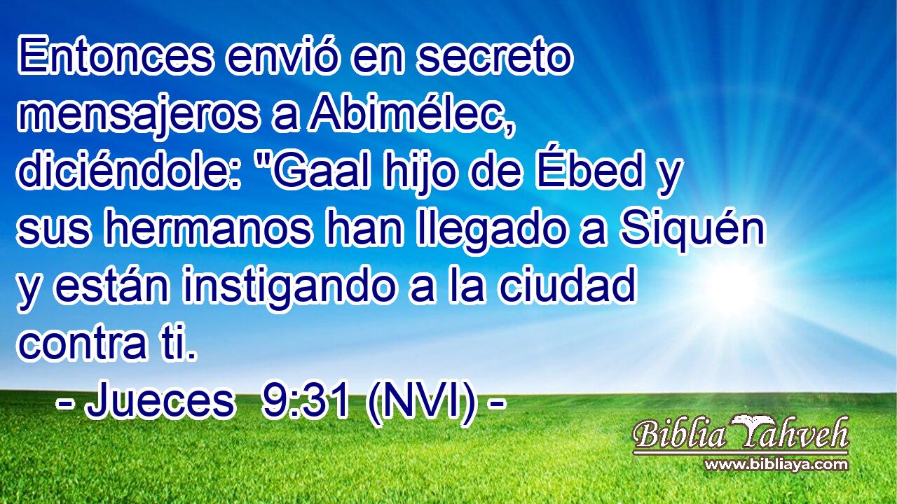  Entonces envió en secreto mensajeros a Abimélec, diciéndole: 