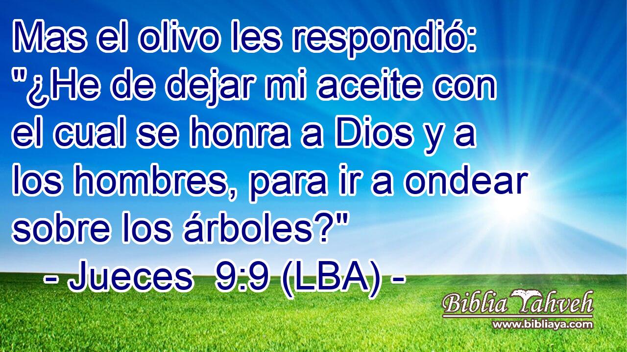 Mas el olivo les respondió: 