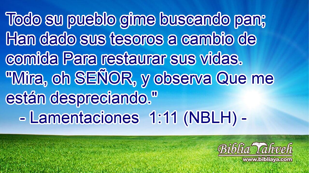  Todo su pueblo gime buscando pan; Han dado sus tesoros a cambio de comida Para restaurar sus vidas. 