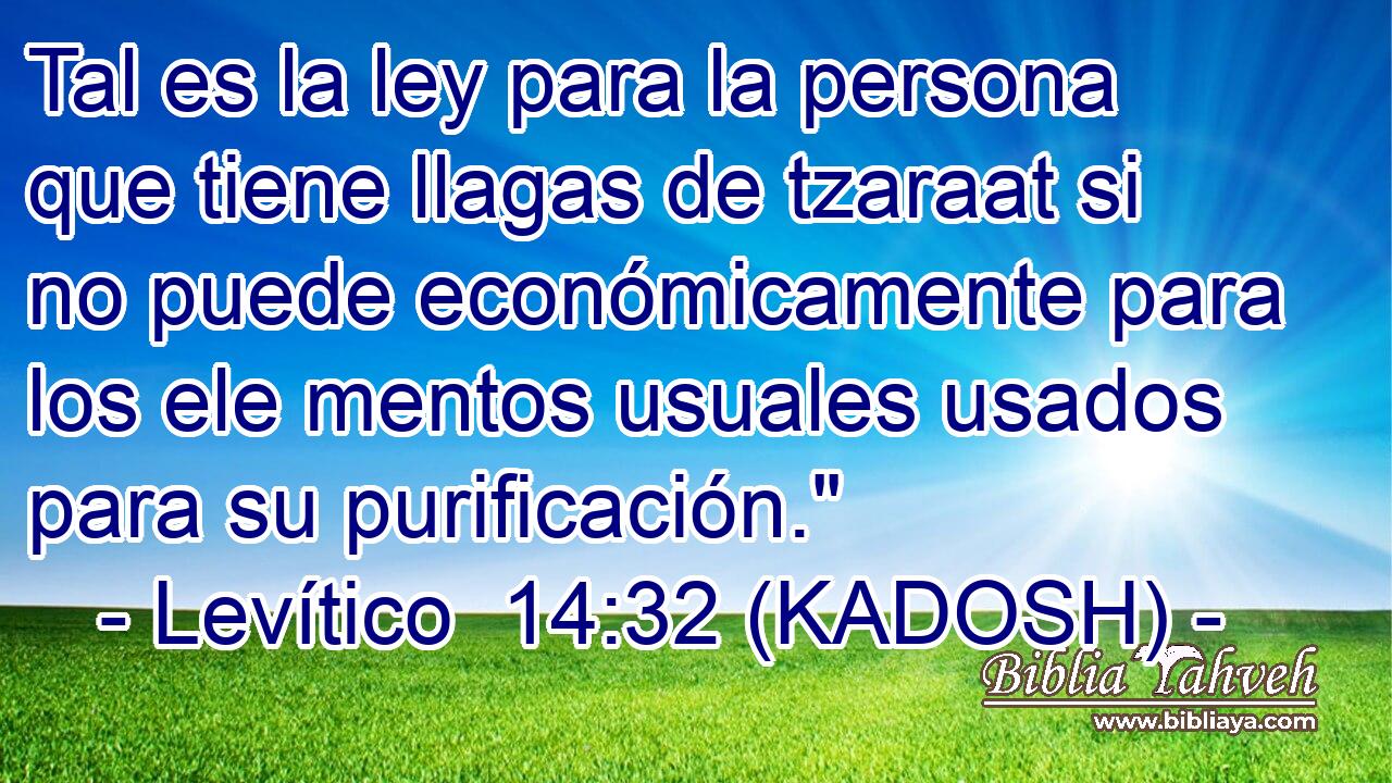  Tal es la ley para la persona que tiene llagas de tzaraat si no puede económicamente para los ele mentos usuales usados para su purificación.