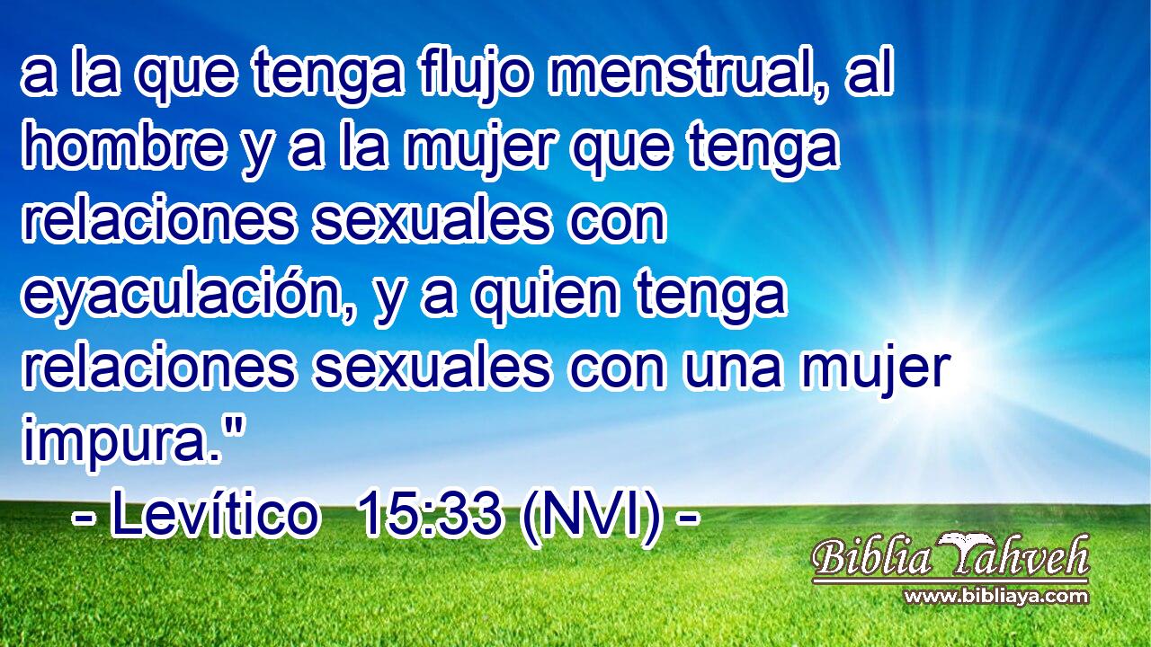  a la que tenga flujo menstrual, al hombre y a la mujer que tenga relaciones sexuales con eyaculación, y a quien tenga relaciones sexuales con una mujer impura.