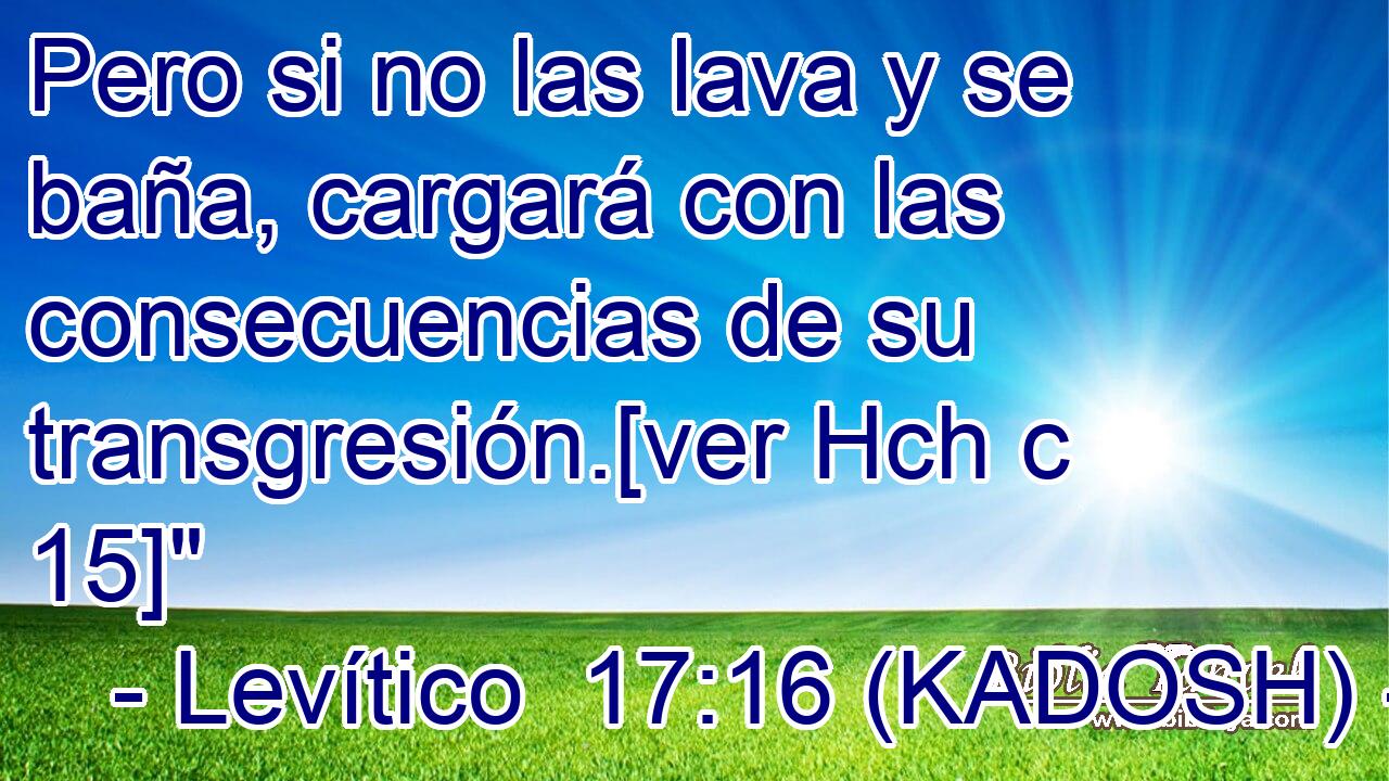  Pero si no las lava y se baña, cargará con las consecuencias de su transgresión.[ver Hch c 15]