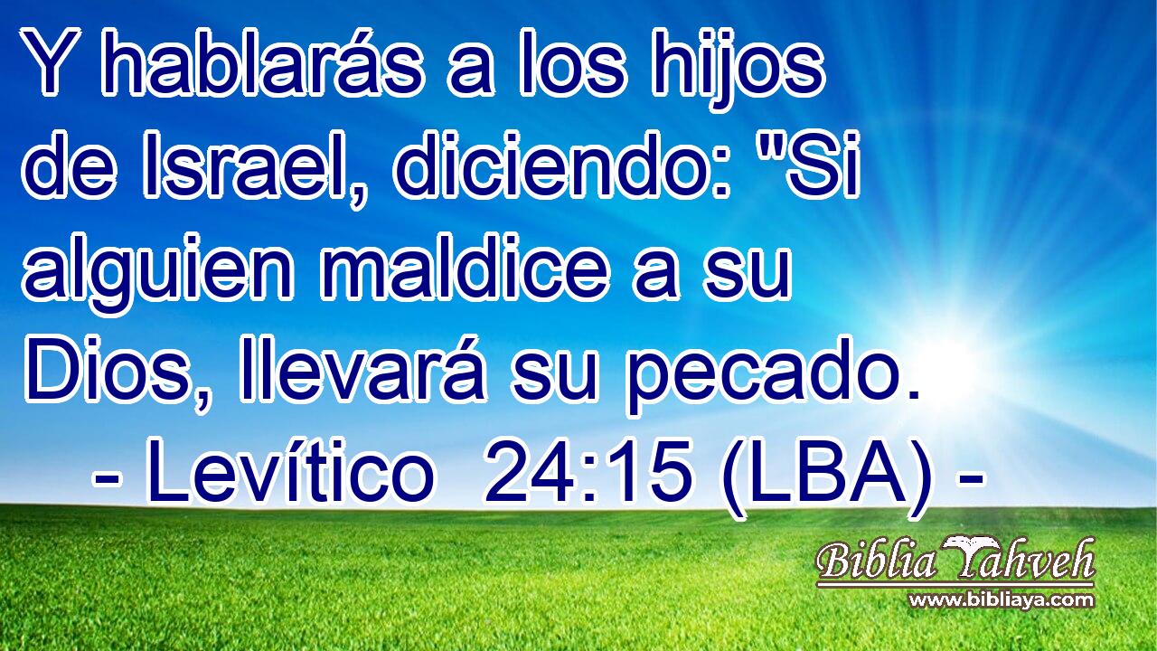 Y hablarás a los hijos de Israel, diciendo: 