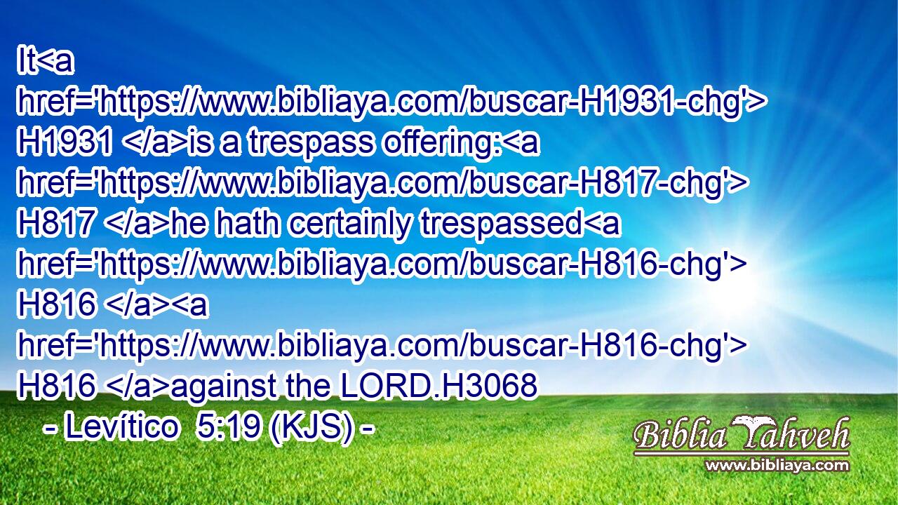 It H1931 is a trespass offering: H817 he hath certainly trespassed H816  H816 against the LORD.H3068