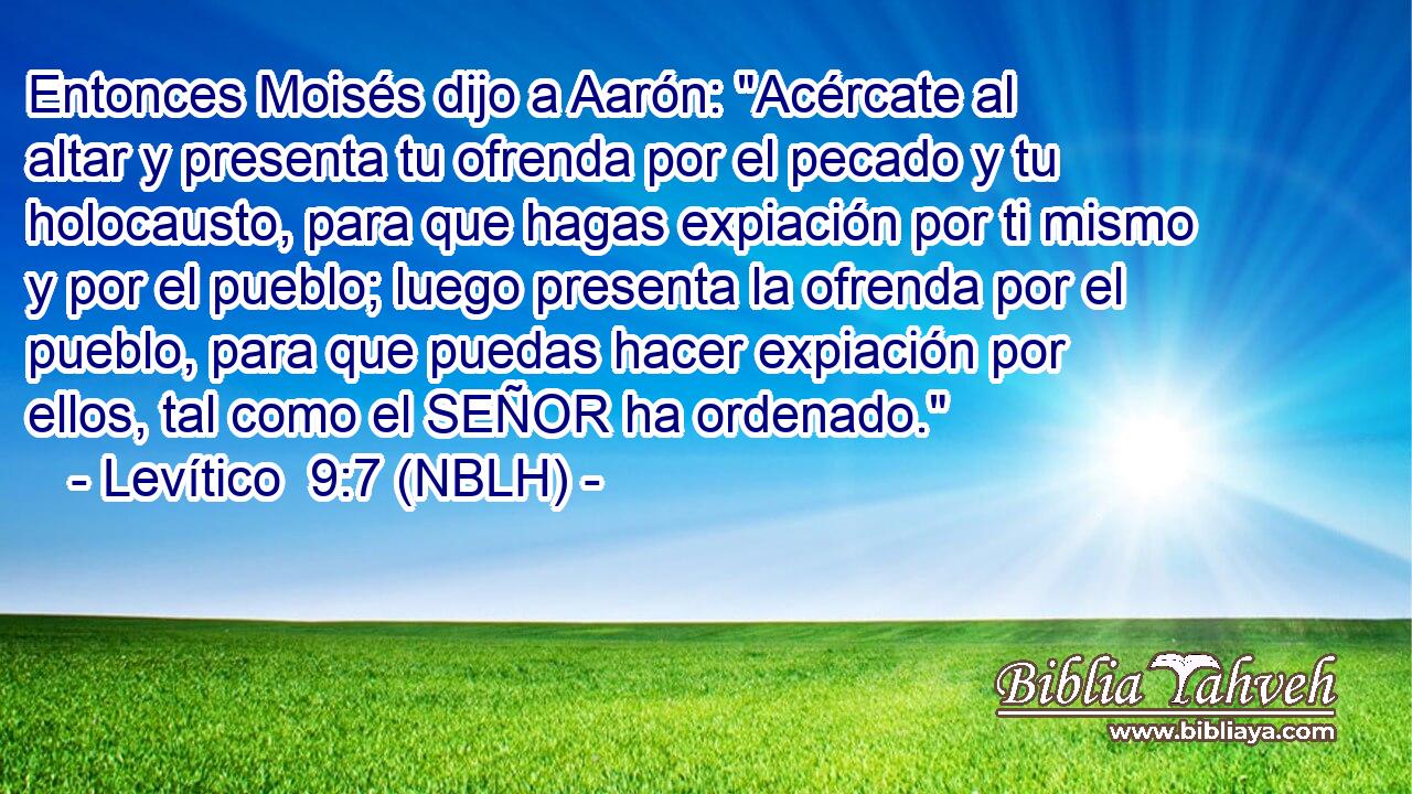  Entonces Moisés dijo a Aarón: 