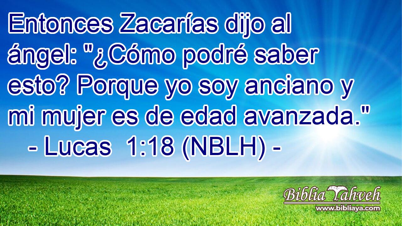  Entonces Zacarías dijo al ángel: 