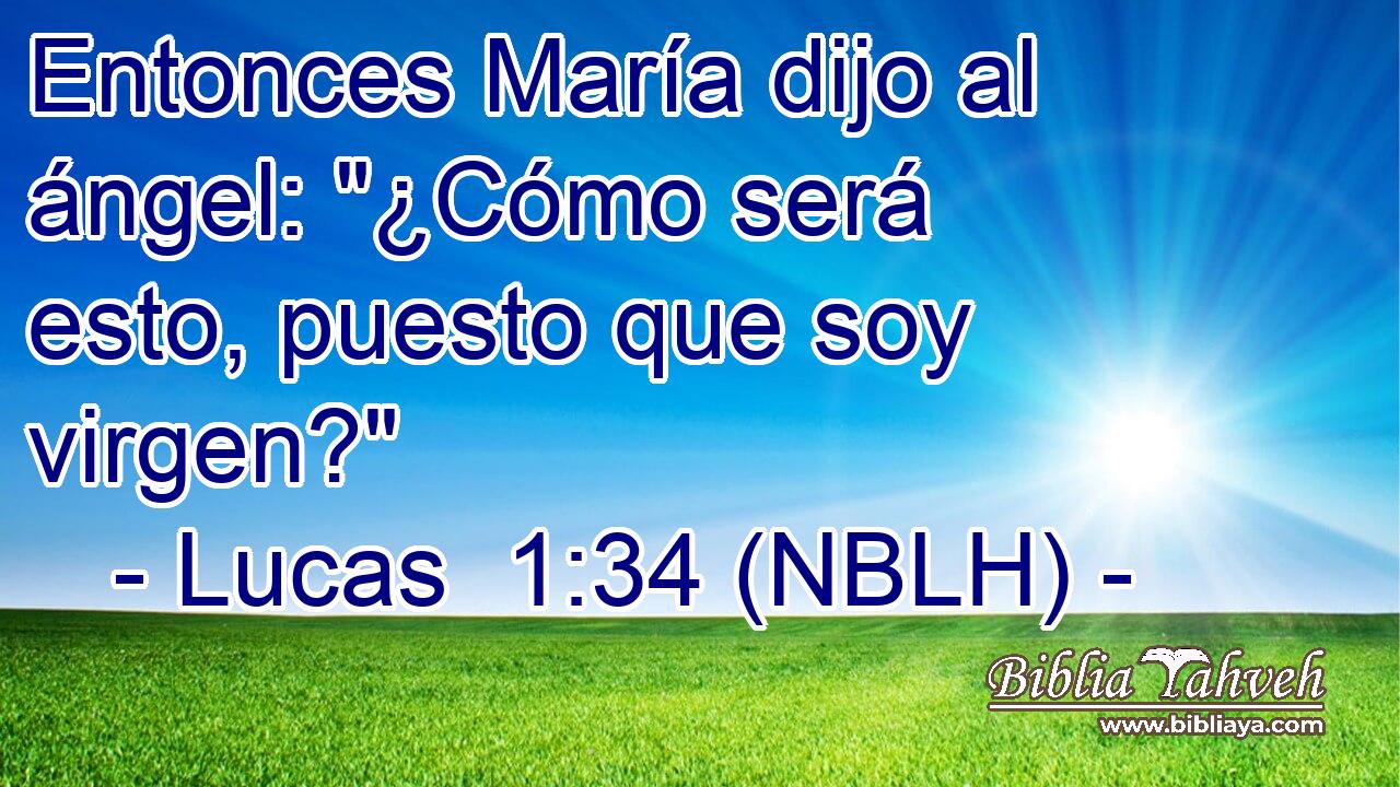  Entonces María dijo al ángel: 
