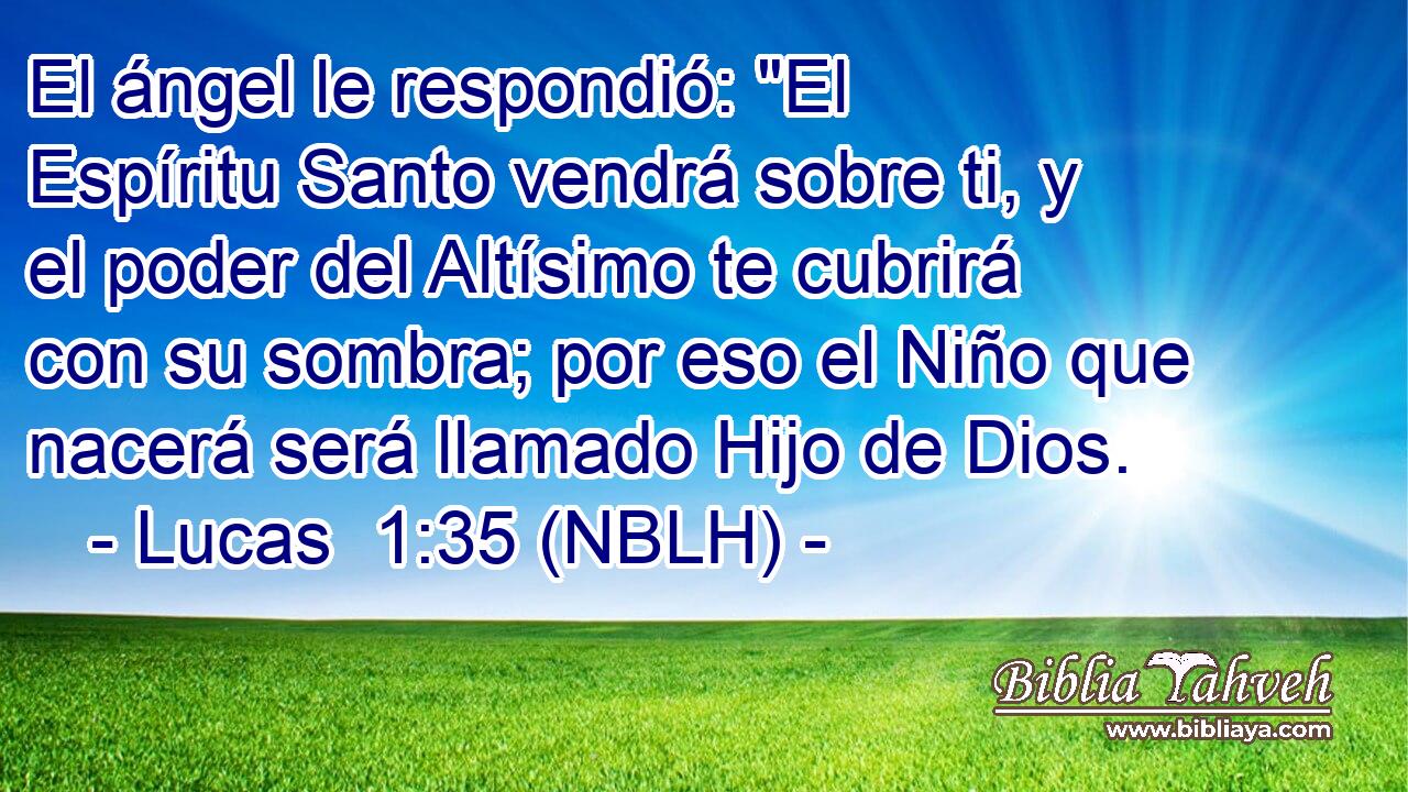  El ángel le respondió: 