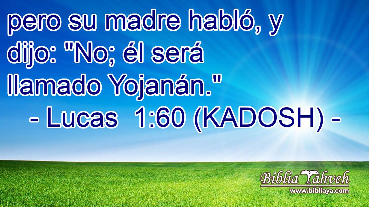  pero su madre habló, y dijo: 