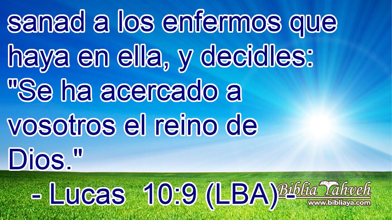 sanad a los enfermos que haya en ella, y decidles: 