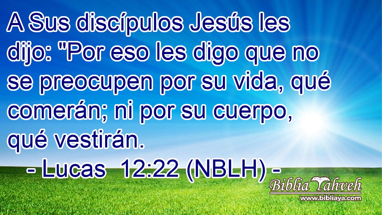  A Sus discípulos Jesús les dijo: 
