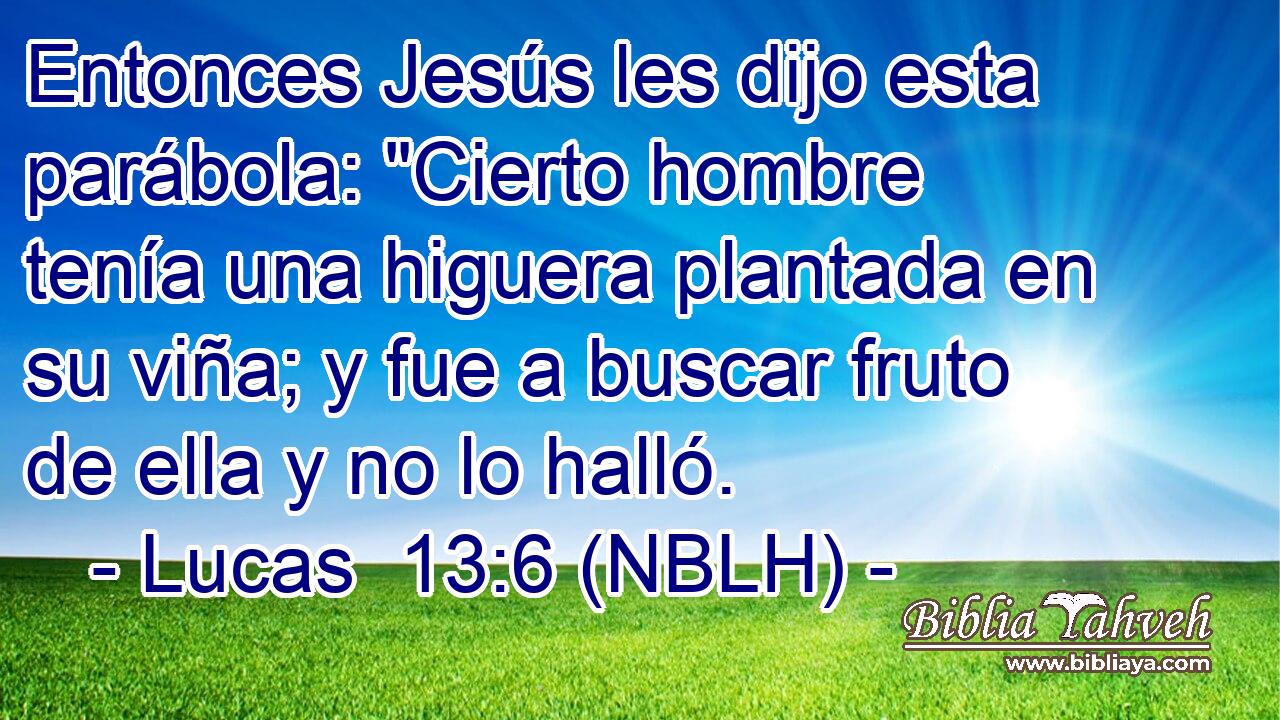  Entonces Jesús les dijo esta parábola: 