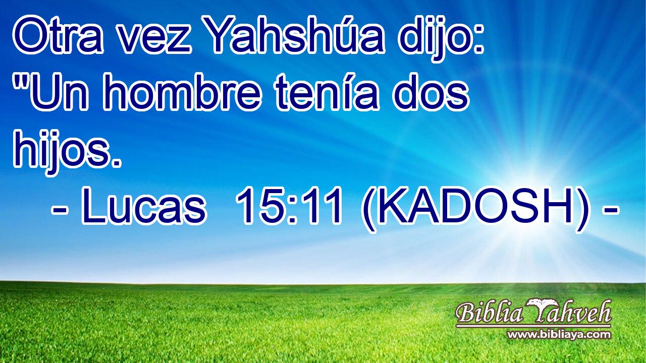  Otra vez Yahshúa dijo: 