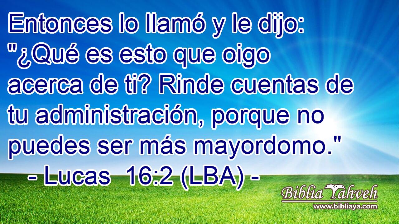 Entonces lo llamó y le dijo: 