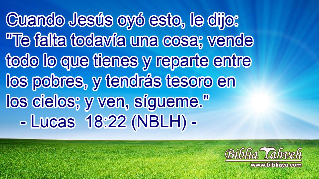  Cuando Jesús oyó esto, le dijo: 