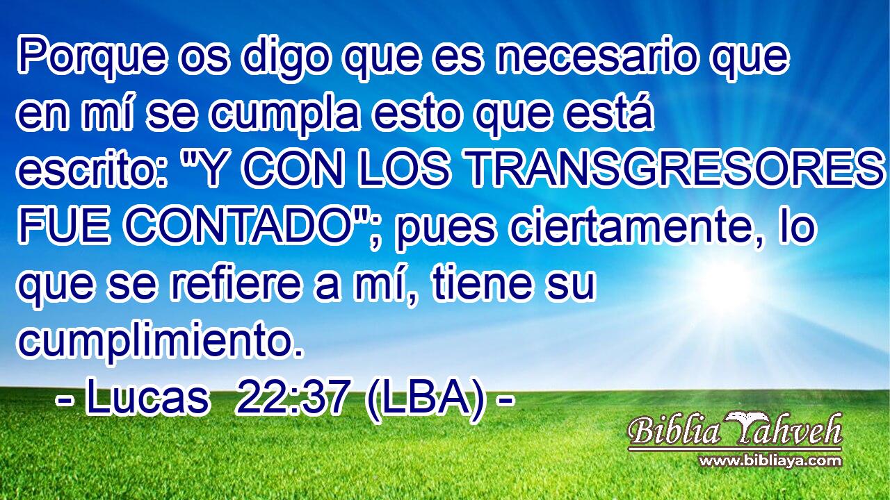 Porque os digo que es necesario que en mí se cumpla esto que está escrito: 