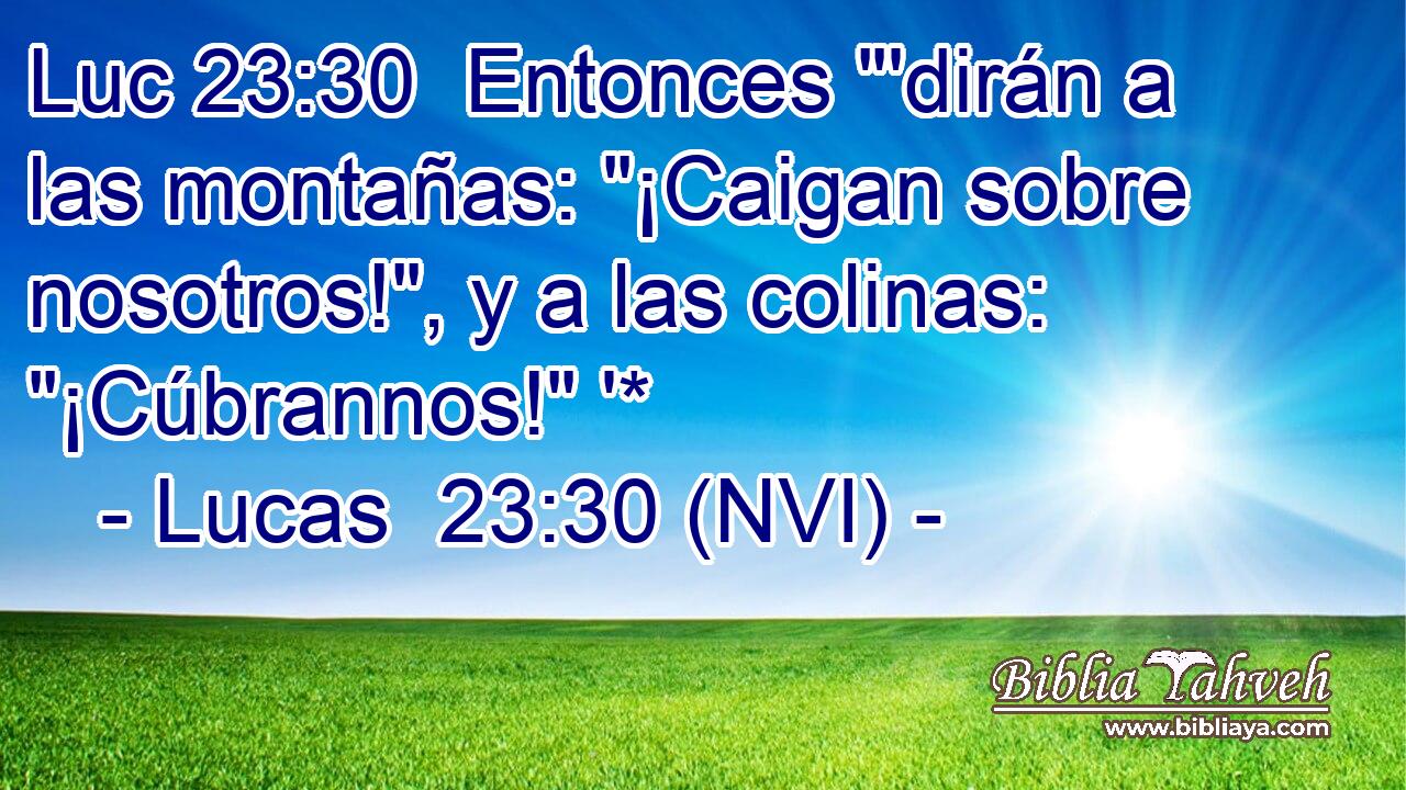 Luc 23:30  Entonces 