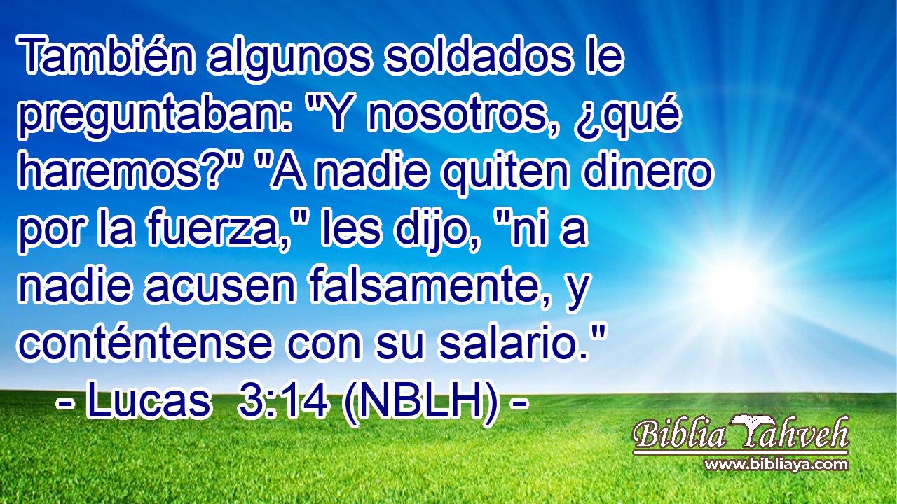 También algunos soldados le preguntaban: 