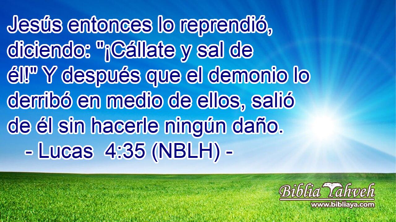  Jesús entonces lo reprendió, diciendo: 
