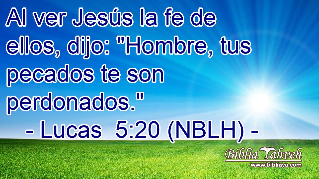  Al ver Jesús la fe de ellos, dijo: 