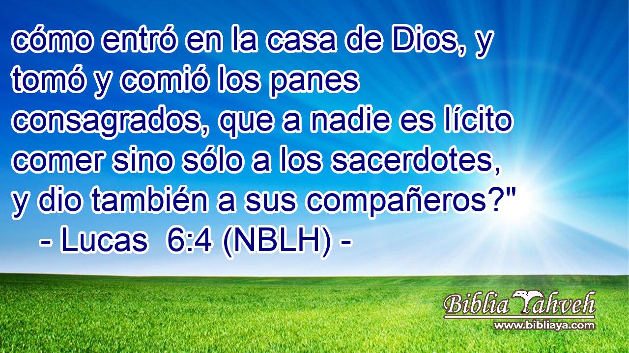  cómo entró en la casa de Dios, y tomó y comió los panes consagrados, que a nadie es lícito comer sino sólo a los sacerdotes, y dio también a sus compañeros?