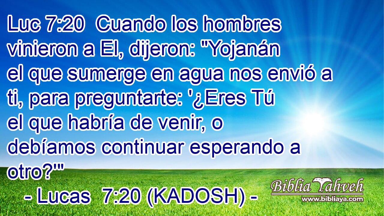  Cuando los hombres vinieron a El, dijeron: 